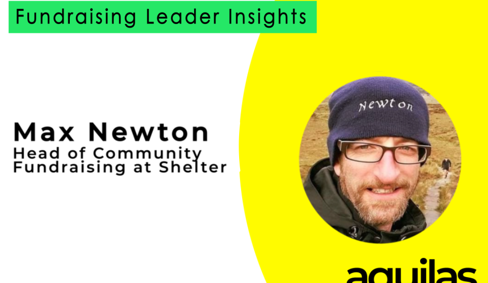 Fundraising Leader Insights with Max Newton, Head of Community Fundraising at Shelter
